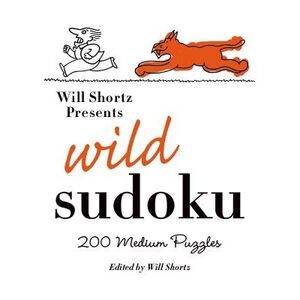 Will Shortz Presents Wild Sudoku: 200 Medium Puzzles -- Will Shortz